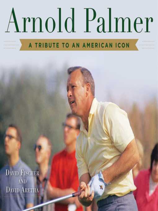 Title details for Arnold Palmer: a Tribute to an American Icon by David Fischer - Available